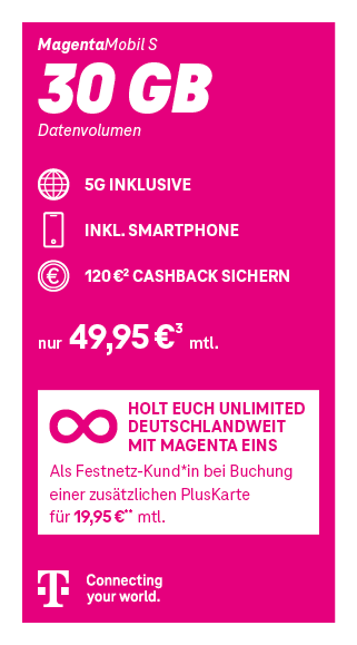 Magenta-farbene Tarifgrafik für Telekom MagentaMobil S. Enthalten sind 30 GB Datenvolumen, 5G inklusive, ein Smartphone inklusive sowie 120 Euro Cashback. Preis: 49,95 Euro pro Monat. Zusatzangebot: Mit MagentaEINS unbegrenztes Datenvolumen deutschlandweit, wenn zusätzlich eine PlusKarte für 19,95 Euro monatlich gebucht wird. Unten steht das Telekom-Logo mit dem Schriftzug ‚Connecting your world.‘