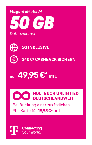 MagentaMobil M Tarif der Telekom mit 50 GB Datenvolumen inklusive 5G. 240 Euro Cashback. Monatlicher Preis 49,95 Euro. Zusätzlich: Unlimited deutschlandweit bei Buchung einer PlusKarte für 19,95 Euro monatlich. Telekom – Connecting your world.