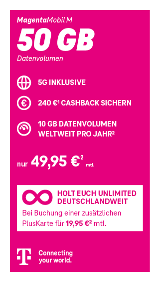MagentaMobil M Tarif der Telekom mit 50 GB Datenvolumen inklusive 5G. 240 Euro Cashback. Monatlicher Preis 49,95 Euro. Zusätzlich: Unlimited deutschlandweit bei Buchung einer PlusKarte für 19,95 Euro monatlich. Telekom – Connecting your world.