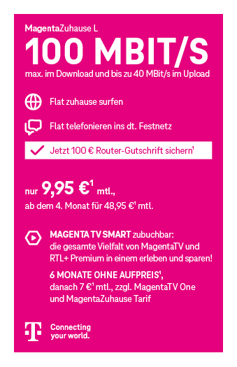 Werbegrafik der Marke Telekom für den Tarif „MagentaZuhause L“: Internet mit 100 Mbit/s Download und bis zu 40 Mbit/s Upload, Flatrate zum Surfen und Telefonieren ins deutsche Festnetz. Angebot: 9,95 € monatlich, ab dem 4. Monat 48,95 € monatlich. Zusätzlich 100 € Router-Gutschrift. Option „MagentaTV Smart“: 6 Monate ohne Aufpreis, danach 7 € monatlich. Pinker Hintergrund mit Telekom-Logo und Slogan „Connecting your world“.