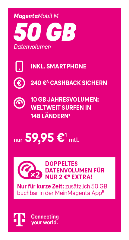 MagentaMobil M Tarif der Telekom mit 50 GB Datenvolumen inklusive 5G. 240 Euro Cashback. Monatlicher Preis 59,95 Euro. Zusätzlich: Unlimited deutschlandweit bei Buchung einer PlusKarte für 19,95 Euro monatlich. Telekom – Connecting your world.